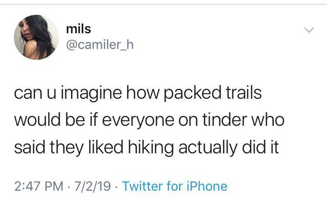s8n tweets - mils can u imagine how packed trails would be if everyone on tinder who said they d hiking actually did it 7219 . Twitter for iPhone