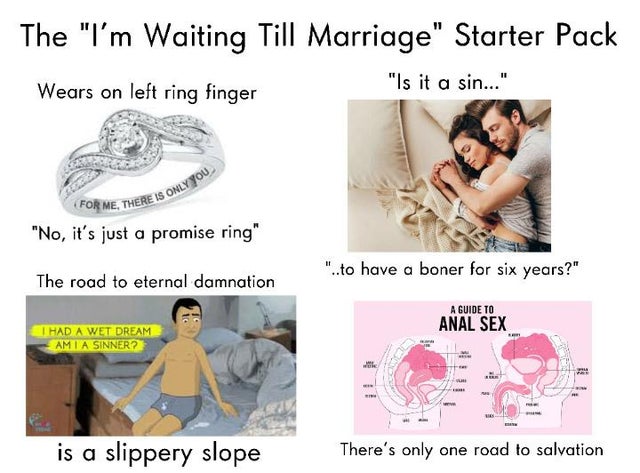 shoulder - The "I'm Waiting Till Marriage" Starter Pack Wears on left ring finger "Is it a sin..." For Me, There Is Ere Is Only You "No, it's just a promise ring" "..to have a boner for six years?" The road to eternal damnation A Guide To Anal Sex I Had A