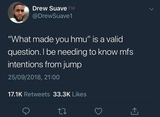 tweets about pathetic boys - Drew SuaveTM "What made you hmu" is a valid question. I be needing to know mfs intentions from jump 25092018,