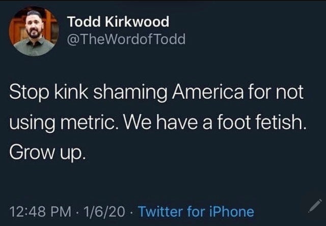 suicide jokes - Todd Kirkwood Stop kink shaming America for not using metric. We have a foot fetish. Grow up. 1620 Twitter for iPhone