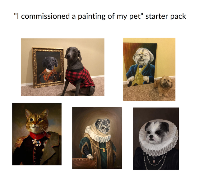 pet - "I commissioned a painting of my pet" starter pack