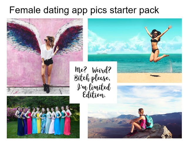 collage - Female dating app pics starter pack Me? Weird? Bitch please, I'm limited Edition.