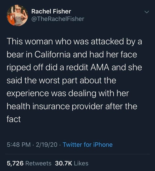 failed nnn - Rachel Fisher This woman who was attacked by a bear in California and had her face ripped off did a reddit Ama and she said the worst part about the experience was dealing with her health insurance provider after the fact 21920 Twitter for iP