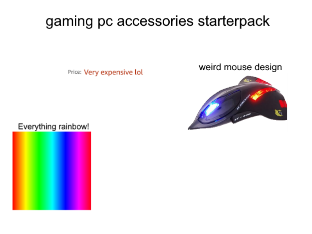 light - gaming pc accessories starterpack weird mouse design Price Very expensive lol Everything rainbow!