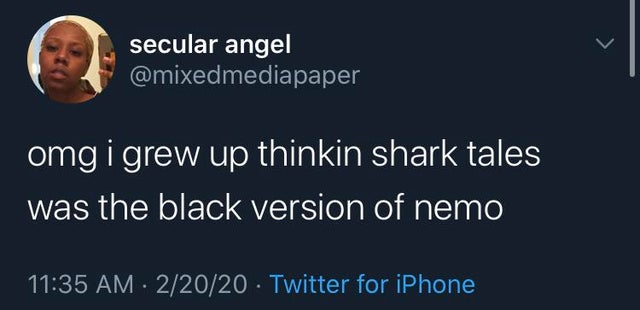 presentation - secular angel omg i grew up thinkin shark tales was the black version of nemo 22020 Twitter for iPhone