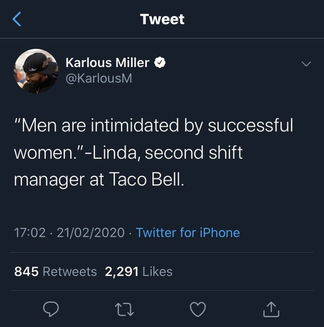 screenshot - Tweet Karlous Miller "Men are intimidated by successful women."Linda, second shift manager at Taco Bell. 21022020 Twitter for iPhone 845 2,291