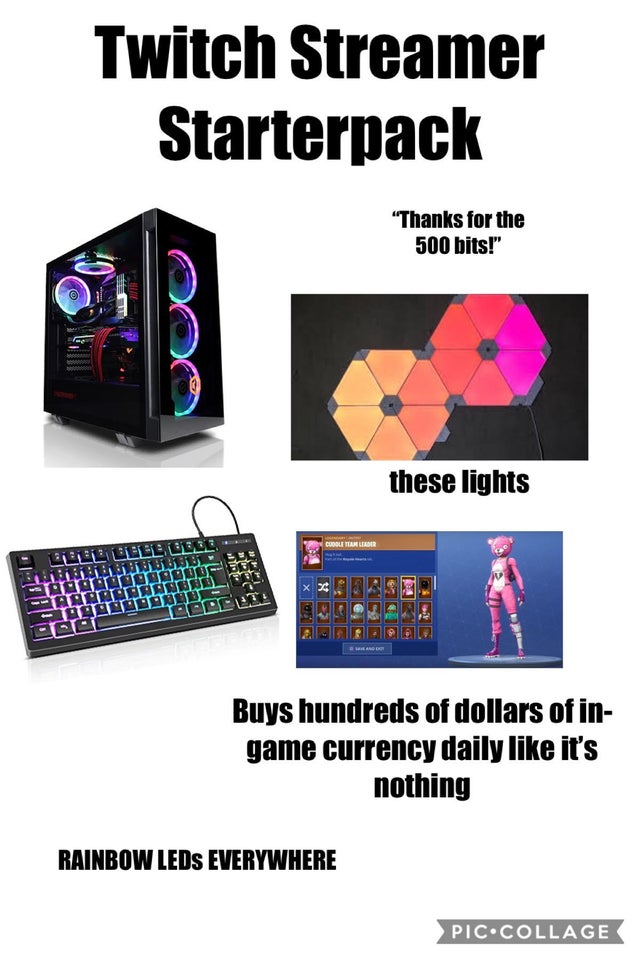 multimedia - Twitch Streamer Starterpack "Thanks for the 500 bits!" these lights aanpa Buys hundreds of dollars of in game currency daily it's nothing Rainbow LEDs Everywhere Pic.Collage