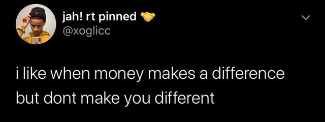 darkness - jah! rt pinned i when money makes a difference but dont make you different