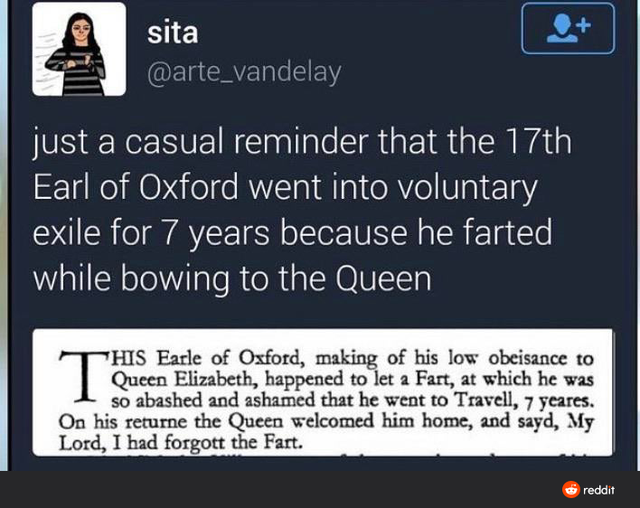 software - sita just a casual reminder that the 17th Earl of Oxford went into voluntary exile for 7 years because he farted while bowing to the Queen T His Earle of Oxford, making of his low obeisance to Queen Elizabeth, happened to let a Fart, at which h