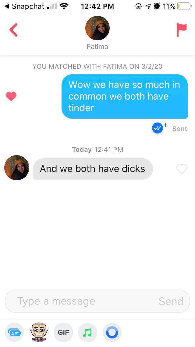 clean pick up lines - Snapchat . @ 1 @ 11%O Fatima You Matched With Fatima On 3220 Wow we have so much in common we both have tinder V Sent Today And we both have dicks Type a message Send Gif sa o