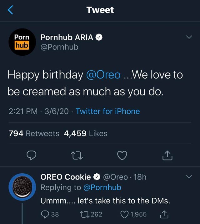 screenshot - Tweet hub Pornhub Aria Happy birthday ...We love to be creamed as much as you do. 3620 Twitter for iPhone 794 4,459 Oreo Cookie 18h Ummm.... let's take this to the DMs. 38 27 262 1,955 1