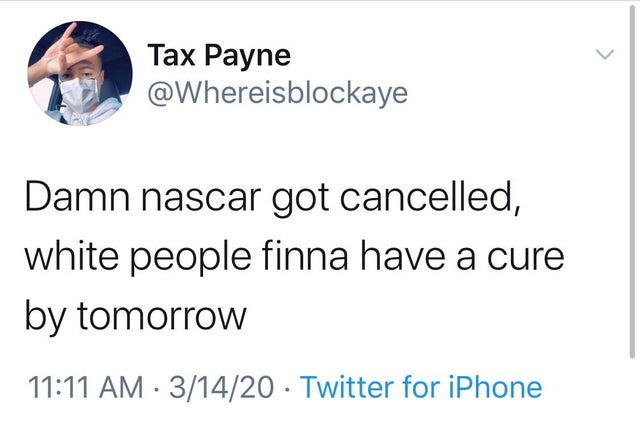 body type memes - Tax Payne Damn nascar got cancelled, white people finna have a cure by tomorrow 31420 Twitter for iPhone