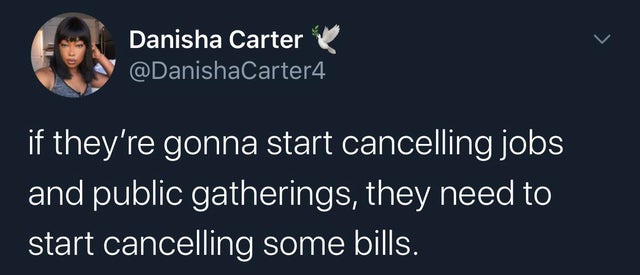 mere pass tum ho memes - 1 Danisha Carter if they're gonna start cancelling jobs and public gatherings, they need to start cancelling some bills.
