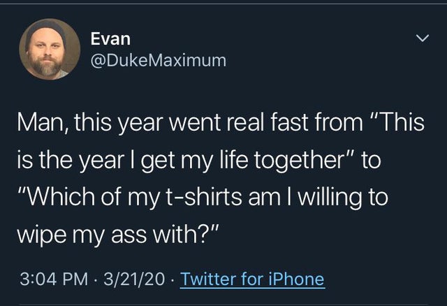 text your mom pranks - Evan Man, this year went real fast from "This is the year I get my life together" to "Which of my tshirts am I willing to wipe my ass with?" . 32120 Twitter for iPhone