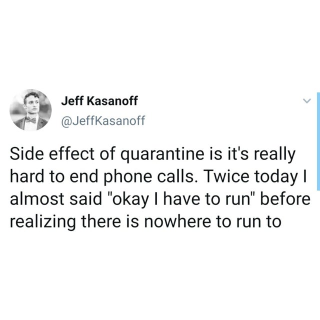 allergy pill meme - Jeff Kasanoff Side effect of quarantine is it's really hard to end phone calls. Twice today | almost said "okay I have to run" before realizing there is nowhere to run to