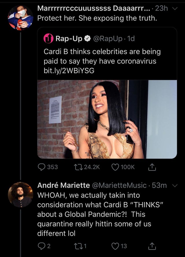 photo caption - Marrrrrrcccuuusssss Daaaarrr.... 23h v Protect her. She exposing the truth. O RapUp , Cardi B thinks celebrities are being paid to say they have coronavirus bit.ly2WBIYSG 9353 I Andr Mariette .53m v Whoah, we actually takin into considerat