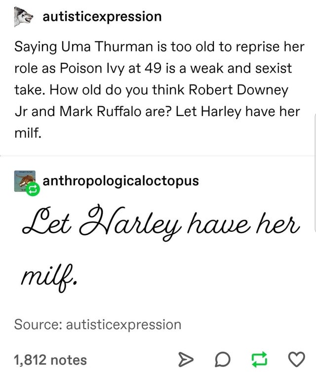Saying Uma Thurman is too old to reprise her role as Poison Ivy at 49 is a weak and sexist take. How old do you think Robert Downey Jr and Mark Ruffalo are? Let Harley have her milf.