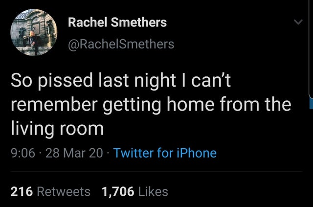 atmosphere - Rachel Smethers So pissed last night I can't remember getting home from the living room 28 Mar 20 Twitter for iPhone 216 1,706 ,