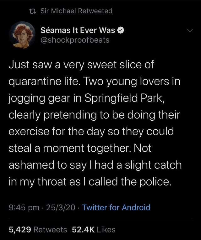 atmosphere - tz Sir Michael Retweeted Samas It Ever Was Just saw a very sweet slice of quarantine life. Two young lovers in jogging gear in Springfield Park, clearly pretending to be doing their exercise for the day so they could steal a moment together. 