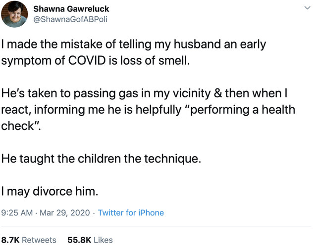 document - Shawna Gawreluck GofABPoli I made the mistake of telling my husband an early symptom of Covid is loss of smell. He's taken to passing gas in my vicinity & then when I react, informing me he is helpfully "performing a health check". He taught th