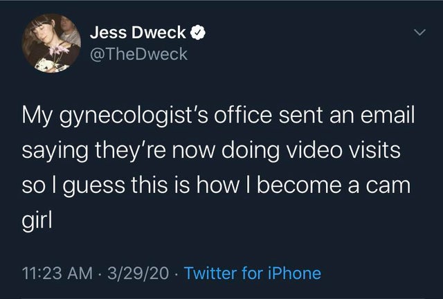 never folded - Jess Dweck My gynecologist's office sent an email saying they're now doing video visits sol guess this is how I become a cam girl 32920 Twitter for iPhone