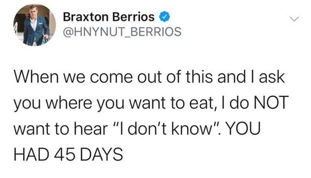 incorrect seventeen quotes - Braxton Berrios When we come out of this and I ask you where you want to eat, I do Not want to hear "I don't know". You Had 45 Days