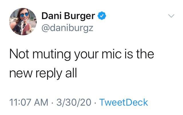 , Dani Burger Not muting your mic is the new all 33020 TweetDeck