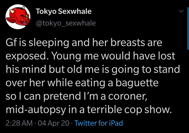 point - Tokyo Sexwhale Gfis sleeping and her breasts are exposed. Young me would have lost his mind but old me is going to stand, over her while eating a baguette so I can pretend I'm a coroner, midautopsy in a terrible cop show. 04 Apr 20. Twitter for iP