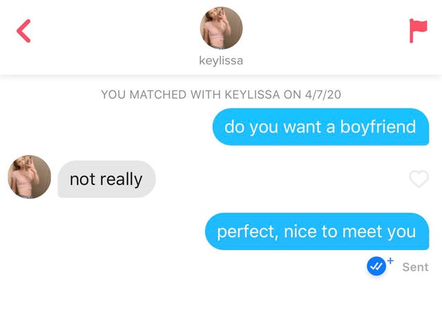 do you want a boyfriend - not really - perfect, nice to meet you