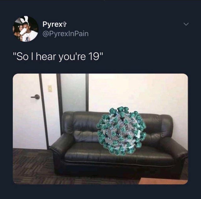 couch - Pyrext "So I hear you're 19"