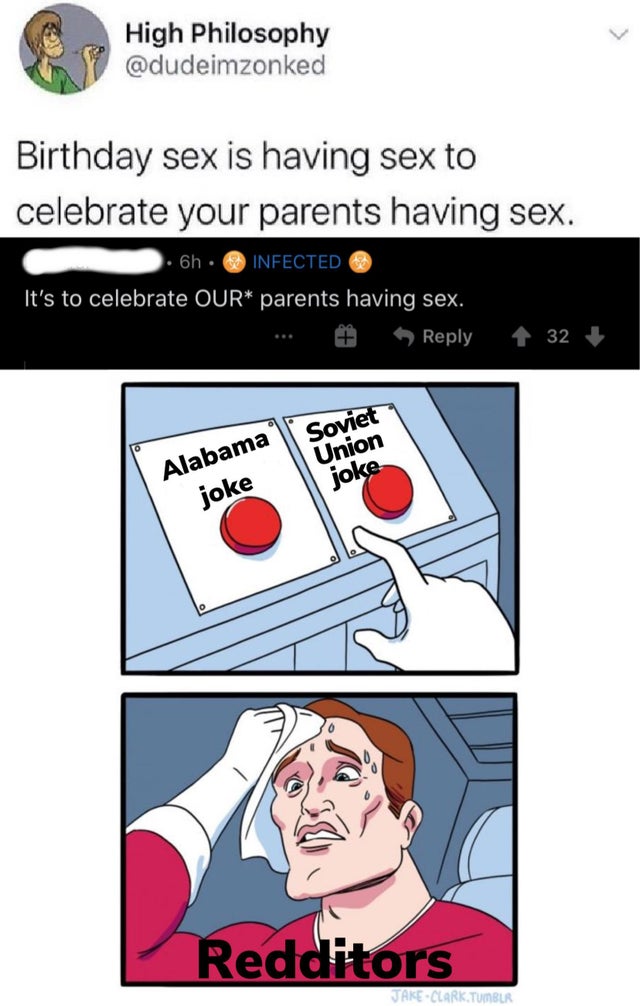 dilemma meme - Birthday sex is having sex to celebrate your parents having sex. - It's to celebrate Our parents having sex. - Alabama joke Soviet Union joke Redditors