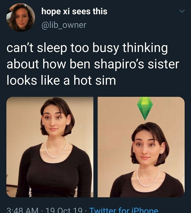 can't sleep too busy thinking about how ben shapiro's sister looks a hot sim