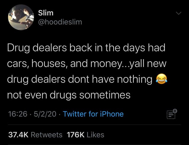 atmosphere - Slim Drug dealers back in the days had cars, houses, and money...yall new drug dealers dont have nothing a not even drugs sometimes . 5220 Twitter for iPhone