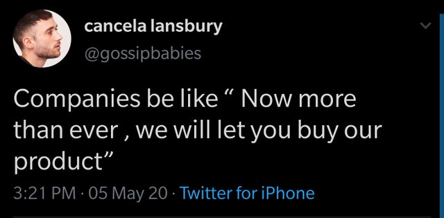 human - cancela lansbury Companies be " Now more than ever, we will let you buy our product" 05 May 20. Twitter for iPhone