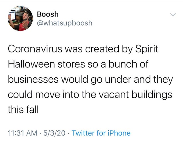 million vs billion - 10. Boosh Coronavirus was created by Spirit Halloween stores so a bunch of businesses would go under and they could move into the vacant buildings this fall 5320 Twitter for iPhone