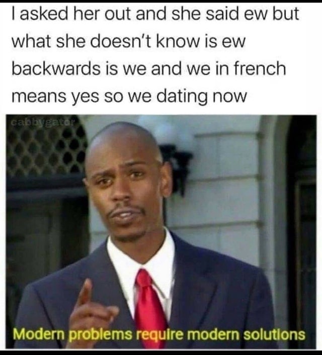corona virus work meme - Tasked her out and she said ew but what she doesn't know is ew backwards is we and we in french means yes so we dating now cabbyeatar Modern problems require modern solutions