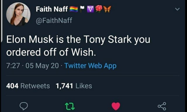 screenshot - Faith Naff Naff Elon Musk is the Tony Stark you ordered off of Wish. . 05 May 20 Twitter Web App 404 1,741 t2