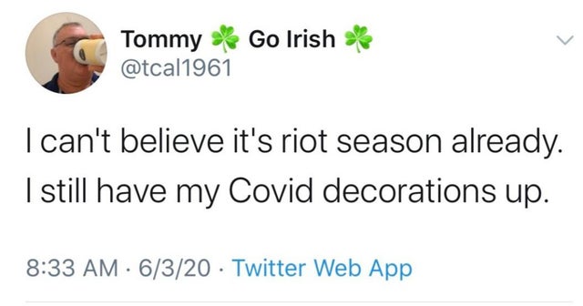 classic joke monday - L Tommy Go Irish I can't believe it's riot season already. I still have my Covid decorations up. 6320 Twitter Web App