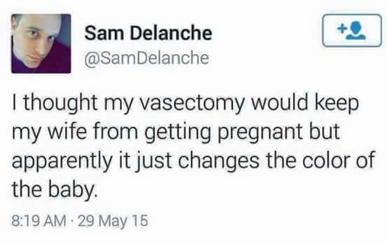 conor mcgregor tweet - Sam Delanche I thought my vasectomy would keep my wife from getting pregnant but apparently it just changes the color of the baby 29 May 15