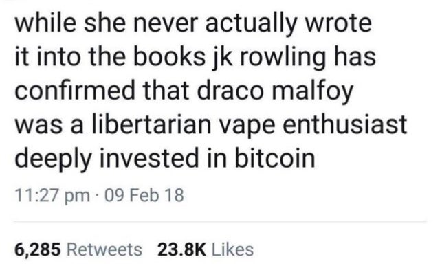 while she never actually wrote it into the books jk rowling has confirmed that draco malfoy was a libertarian vape enthusiast deeply invested in bitcoin 09 Feb 18 6,285