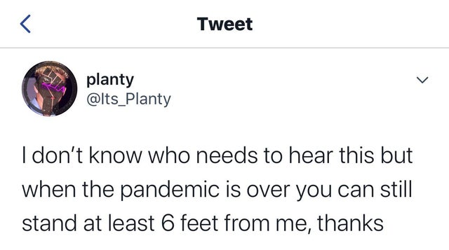 diagram - Tweet planty I don't know who needs to hear this but when the pandemic is over you can still stand at least 6 feet from me, thanks