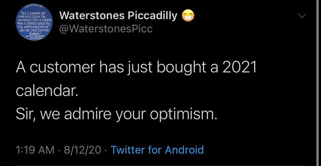 just farted on a zoom call - The london kicket in the Povprestasis dow her. Og cily, where ever Pte sledice Ro Waterstones Piccadilly re A customer has just bought a 2021 calendar. Sir, we admire your optimism. .