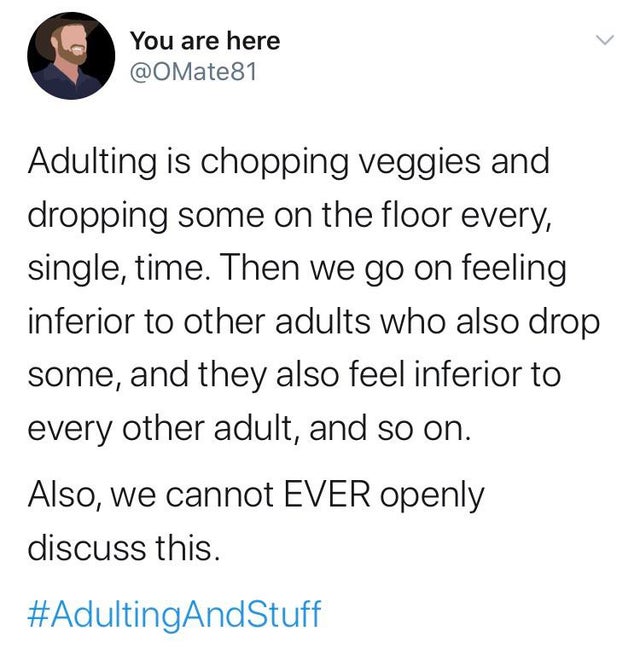 shadowhunter book memes - You are here Adulting is chopping veggies and dropping some on the floor every, single, time. Then we go on feeling inferior to other adults who also drop some, and they also feel inferior to every other adult, and so on. Also, w