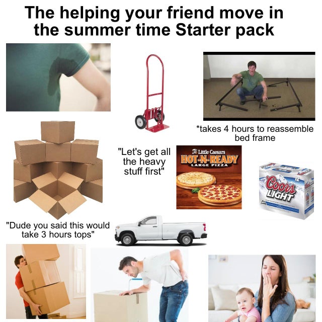 little caesars pizza - The helping your friend move in the summer time Starter pack takes 4 hours to reassemble bed frame 3 Little Caesars HotNReady