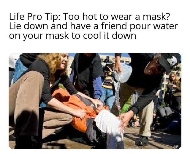 cia waterboarding - Life Pro Tip Too hot to wear a mask? Lie down and have a friend pour water on your mask to cool it down Le