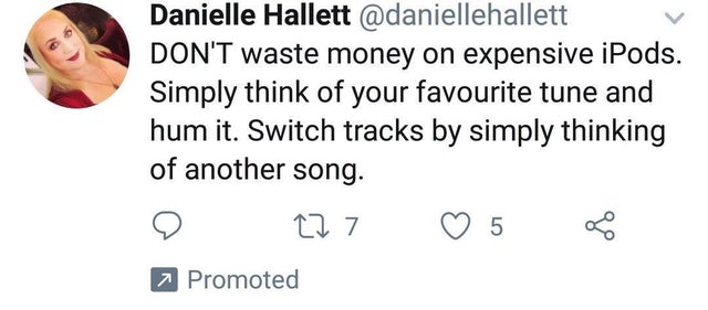 smile - Danielle Hallett Don'T waste money on expensive iPods. Simply think of your favourite tune and hum it. Switch tracks by simply thinking of another song. 277 5 7 Promoted