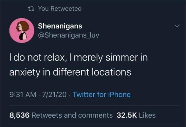 screenshot - t. You Retweeted Shenanigans I do not relax, I merely simmer in anxiety in different locations 72120 Twitter for iPhone 8,536 and