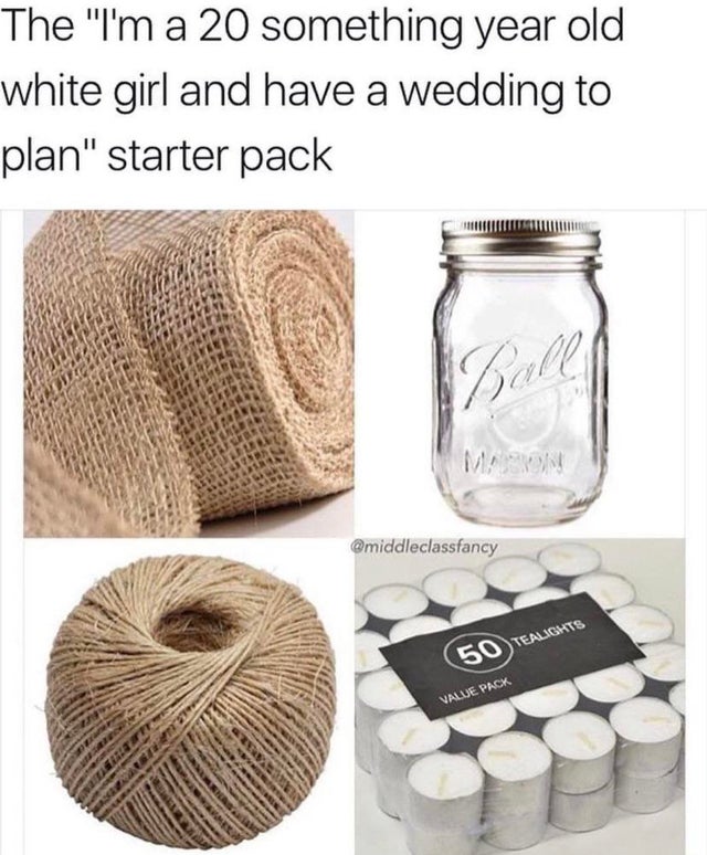 white girl wedding starter pack - The "I'm a 20 something year old white girl and have a wedding to plan" starter pack Bal 50 Tealights Valije Pack