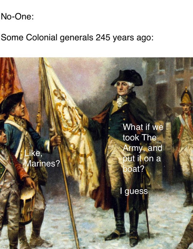 american revolution - NoOne Some Colonial generals 245 years ago What if we took The Army, and put it on a boat? , Marines? I guess