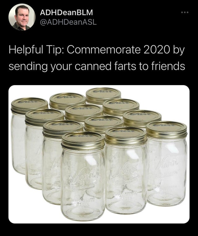 dollar tree mason jars - ee ADHDeanBLM Helpful Tip Commemorate 2020 by sending your canned farts to friends